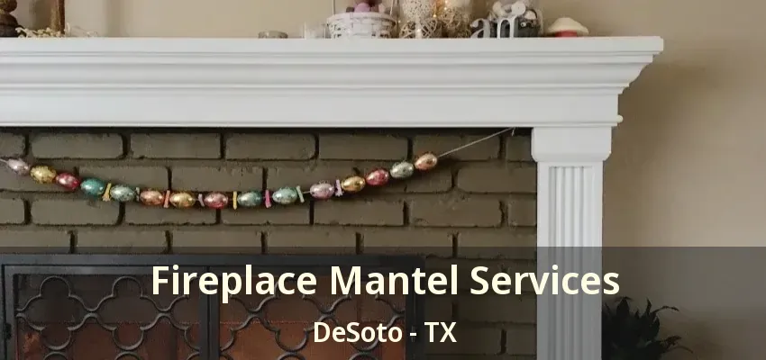 Fireplace Mantel Services DeSoto - TX