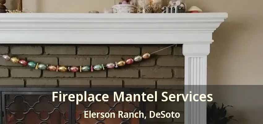 Fireplace Mantel Services Elerson Ranch, DeSoto - TX