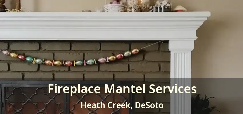 Fireplace Mantel Services Heath Creek, DeSoto - TX