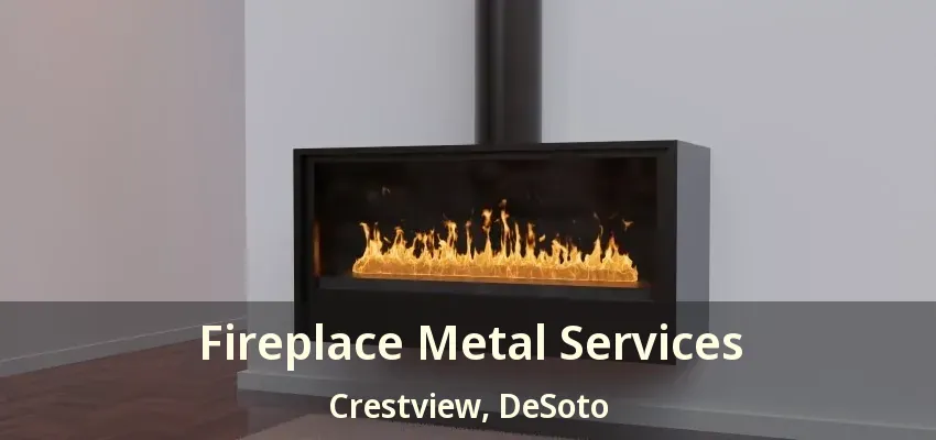 Fireplace Metal Services Crestview, DeSoto - TX