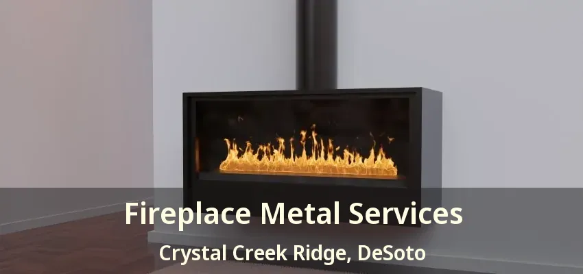 Fireplace Metal Services Crystal Creek Ridge, DeSoto - TX