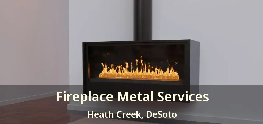 Fireplace Metal Services Heath Creek, DeSoto - TX