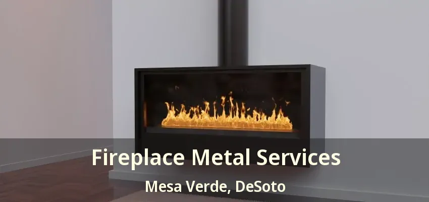 Fireplace Metal Services Mesa Verde, DeSoto - TX