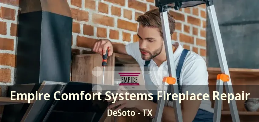 Empire Comfort Systems Fireplace Repair DeSoto - TX