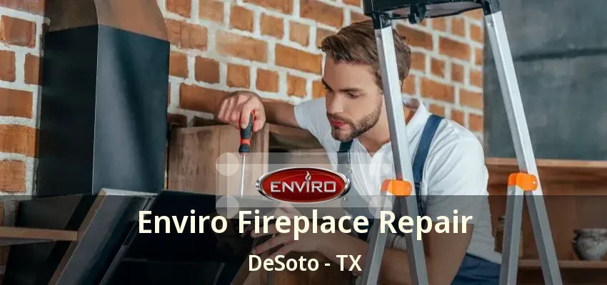 Enviro Fireplace Repair DeSoto - TX