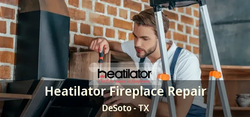 Heatilator Fireplace Repair DeSoto - TX