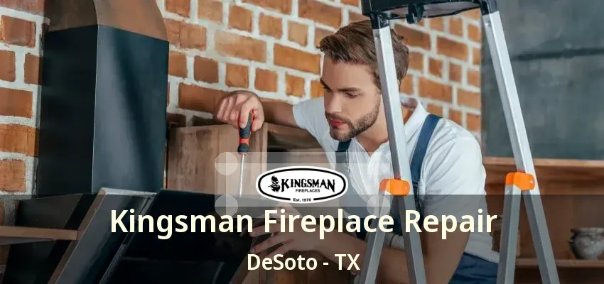 Kingsman Fireplace Repair DeSoto - TX
