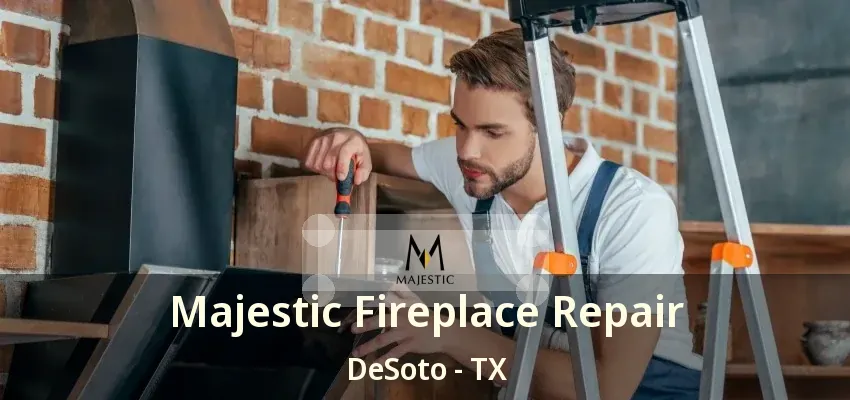 Majestic Fireplace Repair DeSoto - TX