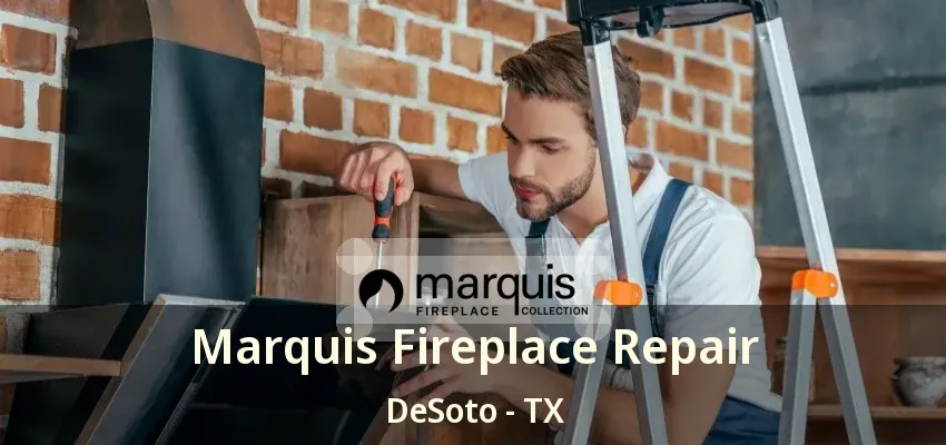 Marquis Fireplace Repair DeSoto - TX