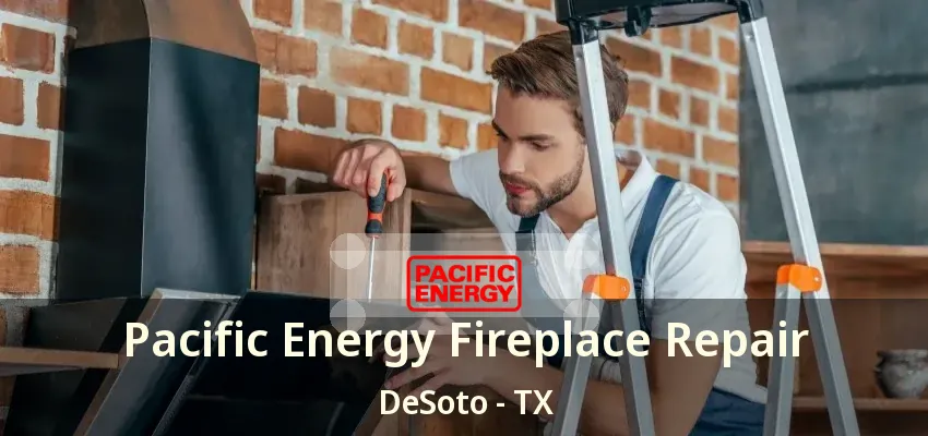 Pacific Energy Fireplace Repair DeSoto - TX