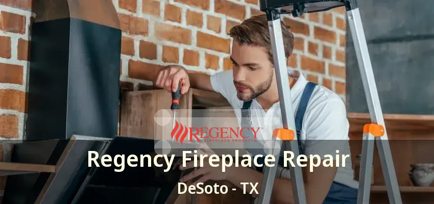 Regency Fireplace Repair DeSoto - TX