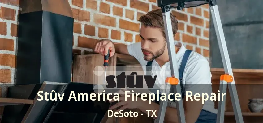 Stûv America Fireplace Repair DeSoto - TX