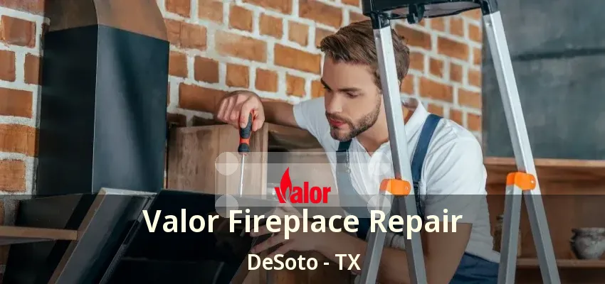 Valor Fireplace Repair DeSoto - TX