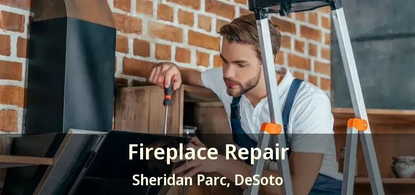 Fireplace Repair Sheridan Parc, DeSoto - TX