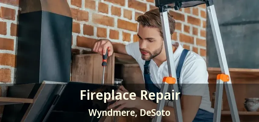 Fireplace Repair Wyndmere, DeSoto - TX