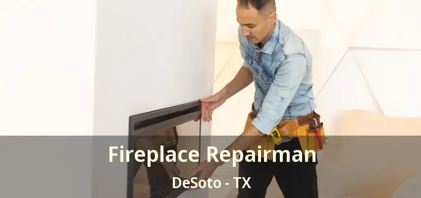 Fireplace Repairman DeSoto - TX