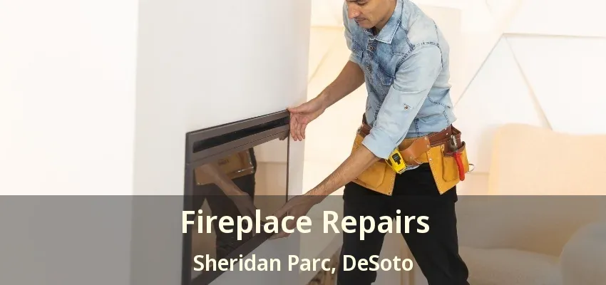 Fireplace Repairs Sheridan Parc, DeSoto - TX