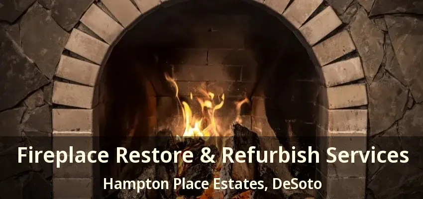 Fireplace Restore & Refurbish Services Hampton Place Estates, DeSoto - TX