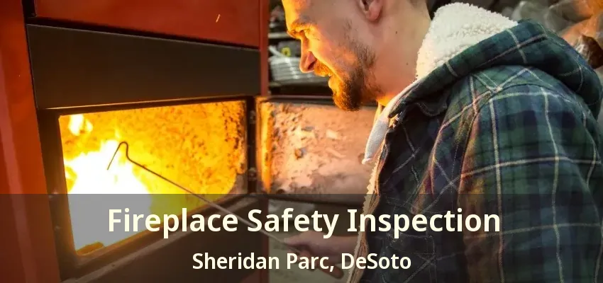 Fireplace Safety Inspection Sheridan Parc, DeSoto - TX