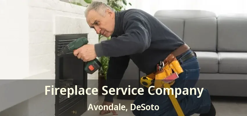 Fireplace Service Company Avondale, DeSoto - TX