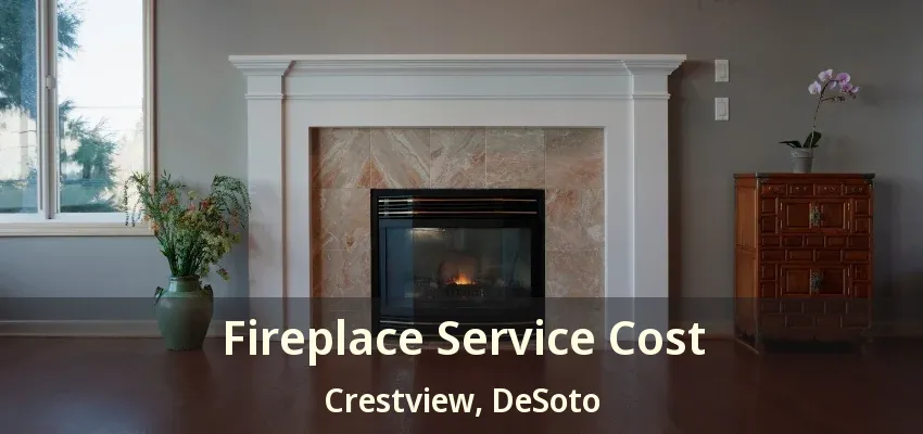 Fireplace Service Cost Crestview, DeSoto - TX