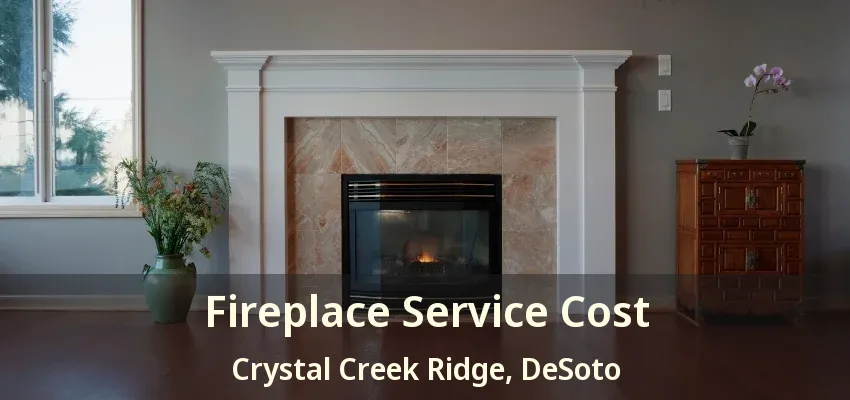 Fireplace Service Cost Crystal Creek Ridge, DeSoto - TX
