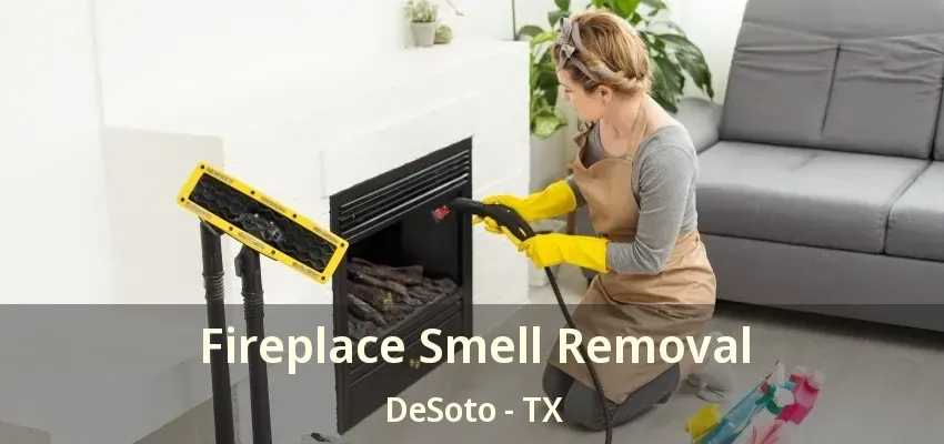 Fireplace Smell Removal DeSoto - TX