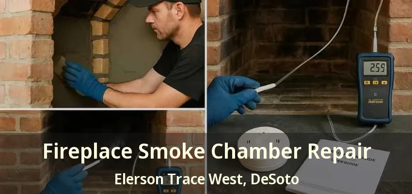 Fireplace Smoke Chamber Repair Elerson Trace West, DeSoto - TX