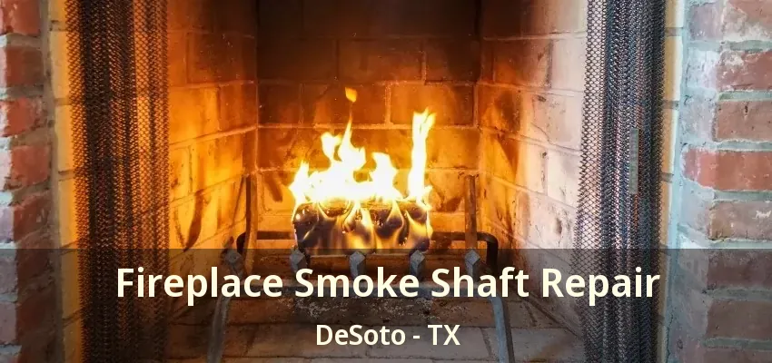Fireplace Smoke Shaft Repair DeSoto - TX