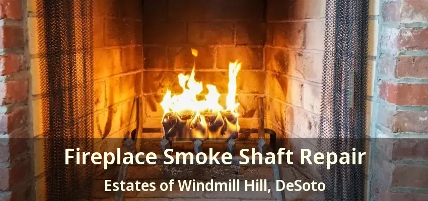 Fireplace Smoke Shaft Repair Estates of Windmill Hill, DeSoto - TX