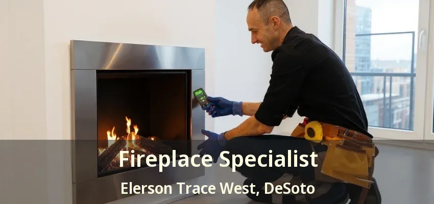 Fireplace Specialist Elerson Trace West, DeSoto - TX