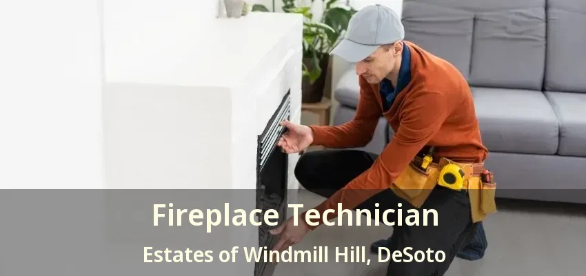 Fireplace Technician Estates of Windmill Hill, DeSoto - TX