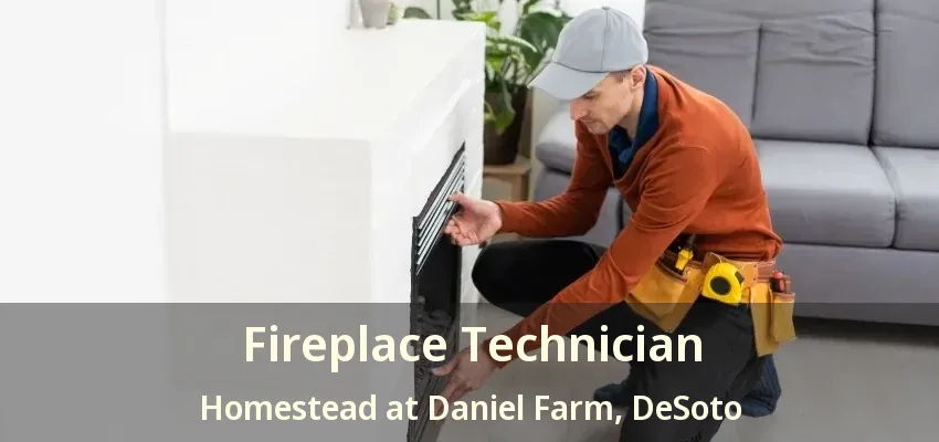 Fireplace Technician Homestead at Daniel Farm, DeSoto - TX