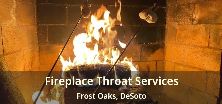 Fireplace Throat Services Frost Oaks, DeSoto - TX