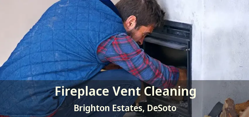 Fireplace Vent Cleaning Brighton Estates, DeSoto - TX