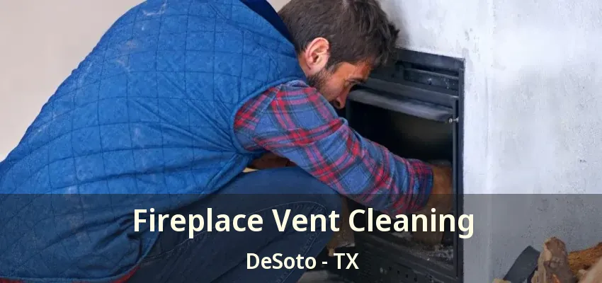 Fireplace Vent Cleaning DeSoto - TX