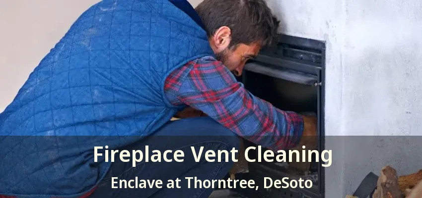 Fireplace Vent Cleaning Enclave at Thorntree, DeSoto - TX