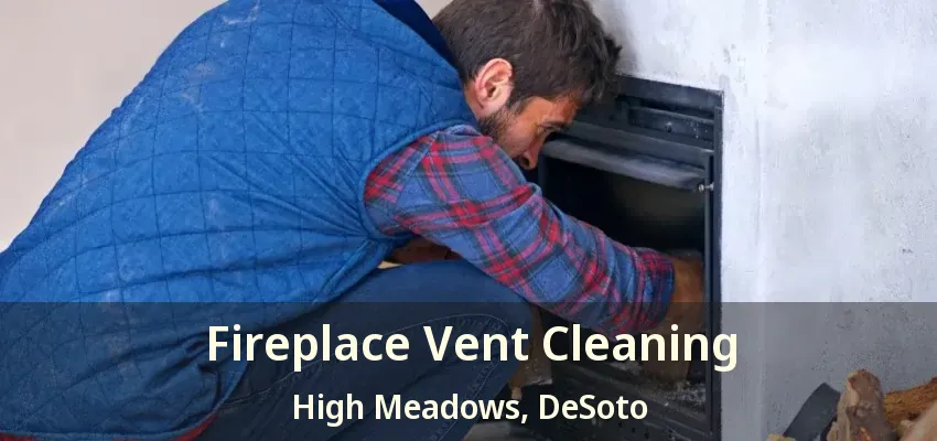Fireplace Vent Cleaning High Meadows, DeSoto - TX
