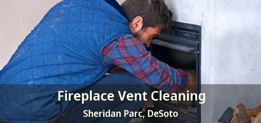 Fireplace Vent Cleaning Sheridan Parc, DeSoto - TX