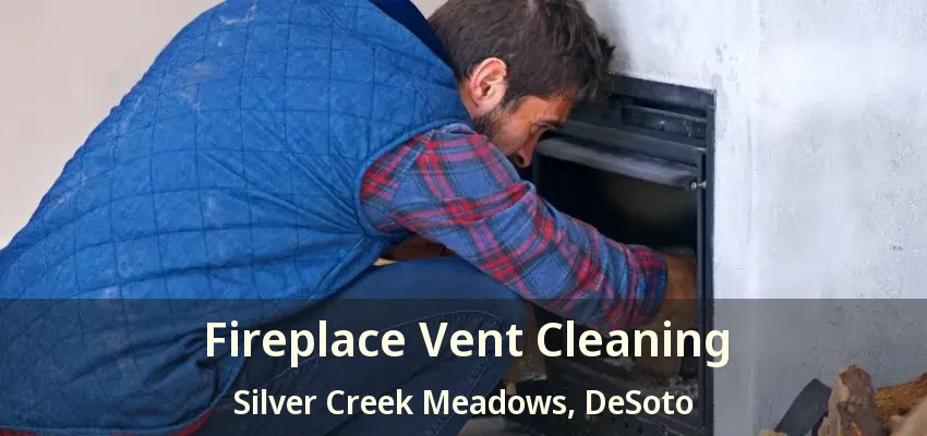 Fireplace Vent Cleaning Silver Creek Meadows, DeSoto - TX