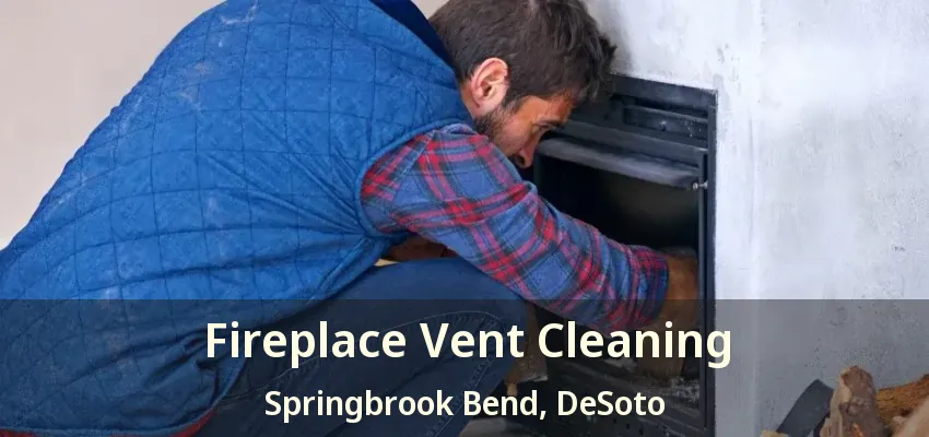 Fireplace Vent Cleaning Springbrook Bend, DeSoto - TX