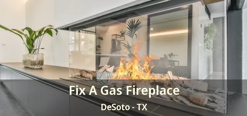 Fix A Gas Fireplace DeSoto - TX