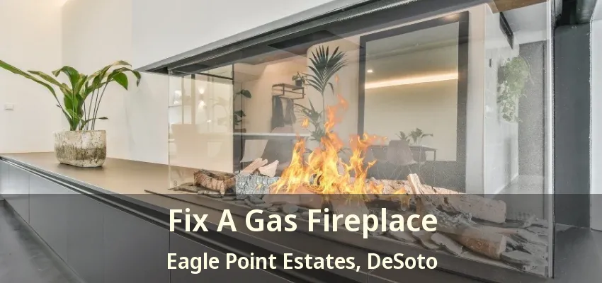 Fix A Gas Fireplace Eagle Point Estates, DeSoto - TX