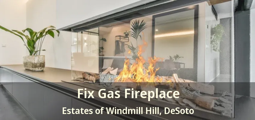 Fix Gas Fireplace Estates of Windmill Hill, DeSoto - TX