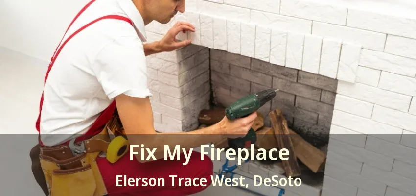 Fix My Fireplace Elerson Trace West, DeSoto - TX