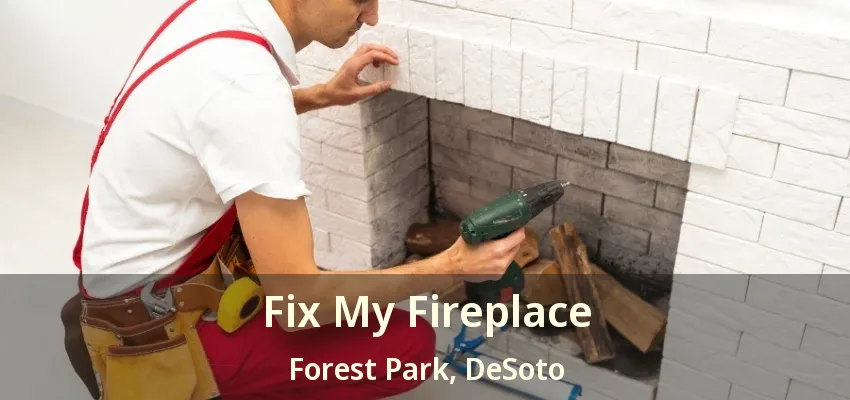 Fix My Fireplace Forest Park, DeSoto - TX