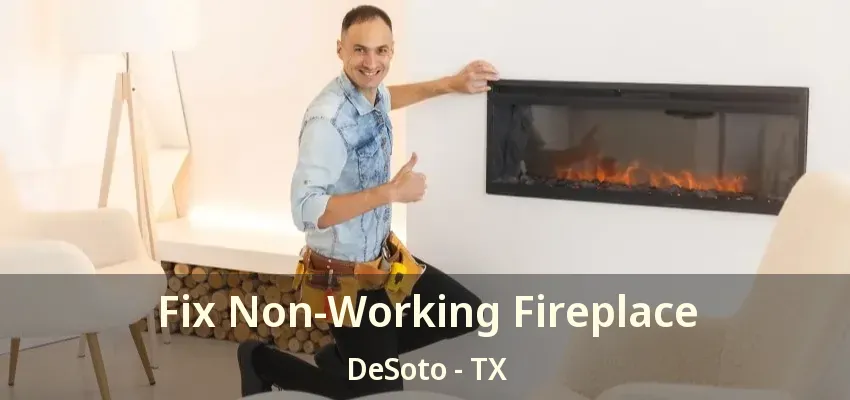 Fix Non-Working Fireplace DeSoto - TX