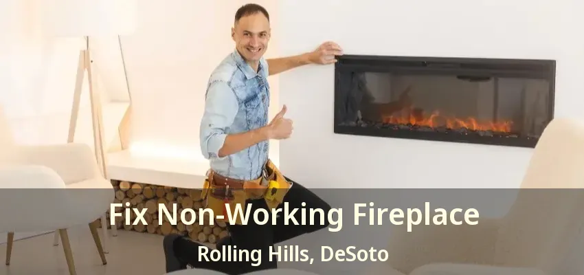 Fix Non-Working Fireplace Rolling Hills, DeSoto - TX