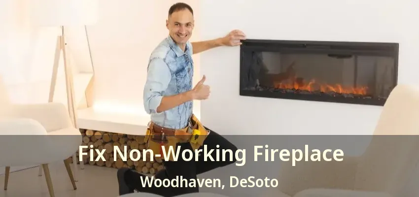 Fix Non-Working Fireplace Woodhaven, DeSoto - TX