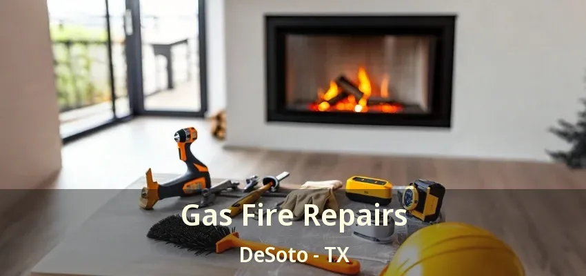 Gas Fire Repairs DeSoto - TX